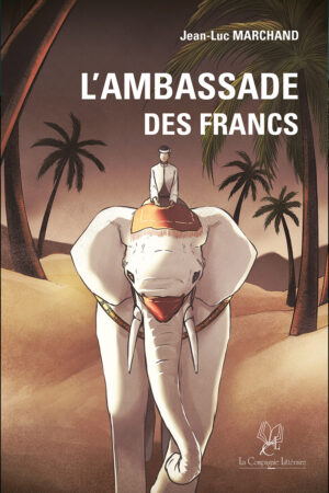 "L'ambassade des francs", un livre de Jean-Luc MARCHAND. Avec Je Cherche un Livre découvrez des centaines d'auteurs indépendants dans vos librairies.