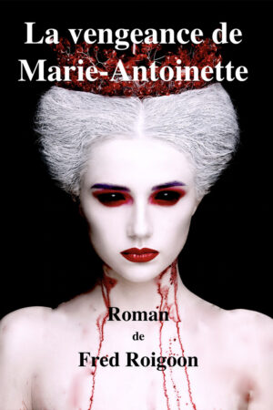 Livre - La vengeance de Marie-Antoinette de Jean Fred ROIGOON - Je cherche un Livre